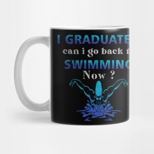 I Graduated Can I Go Back To Swimming Now Mug